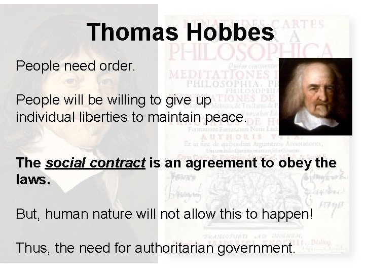 Thomas Hobbes People need order. People will be willing to give up individual liberties