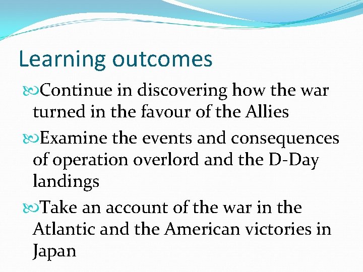 Learning outcomes Continue in discovering how the war turned in the favour of the
