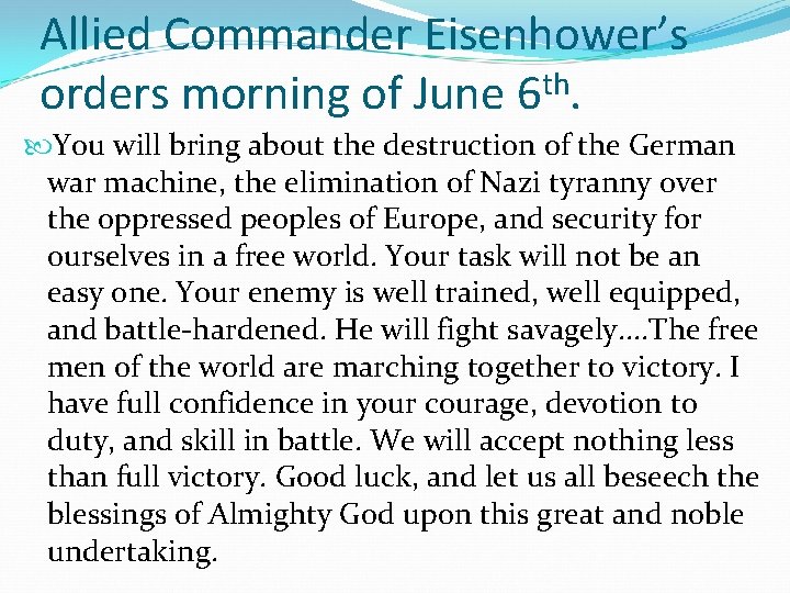 Allied Commander Eisenhower’s orders morning of June 6 th. You will bring about the