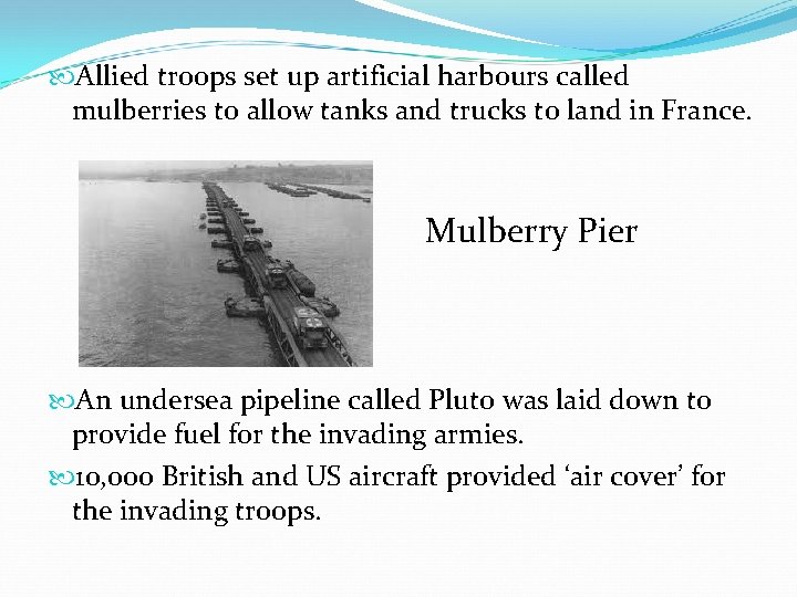  Allied troops set up artificial harbours called mulberries to allow tanks and trucks