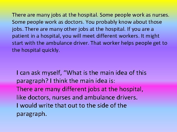 There are many jobs at the hospital. Some people work as nurses. Some people