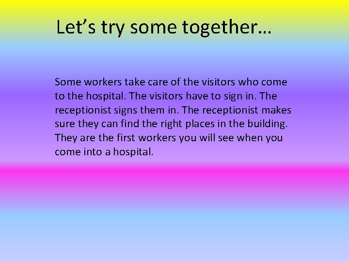 Let’s try some together… Some workers take care of the visitors who come to