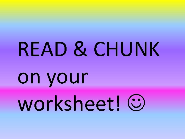 READ & CHUNK on your worksheet! 