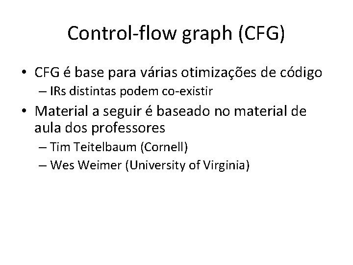 Control-flow graph (CFG) • CFG é base para várias otimizações de código – IRs