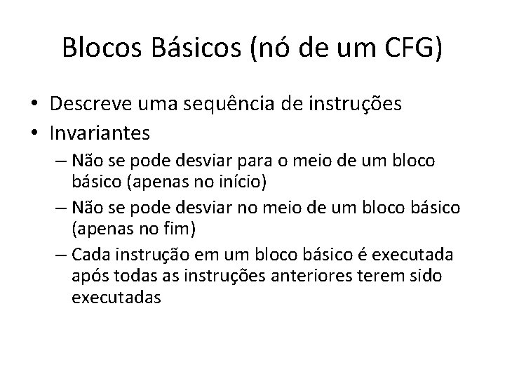 Blocos Básicos (nó de um CFG) • Descreve uma sequência de instruções • Invariantes