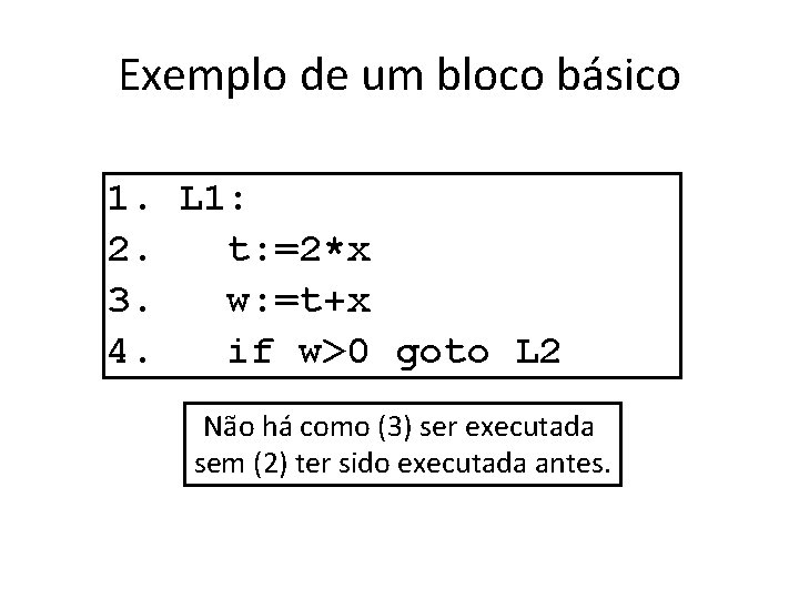 Exemplo de um bloco básico 1. L 1: 2. t: =2*x 3. w: =t+x