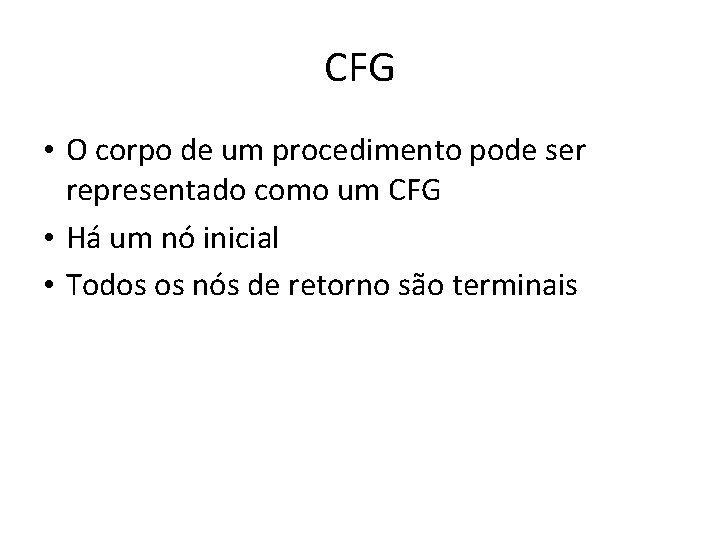 CFG • O corpo de um procedimento pode ser representado como um CFG •