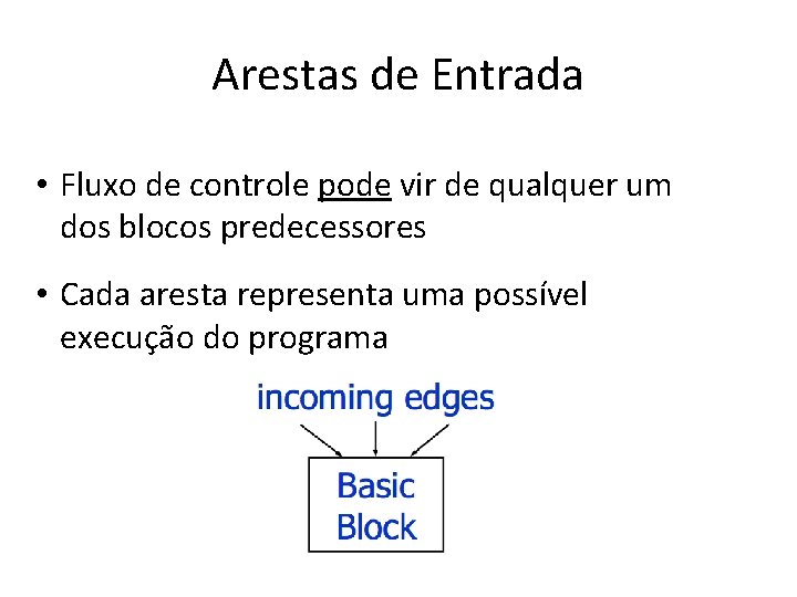 Arestas de Entrada • Fluxo de controle pode vir de qualquer um dos blocos