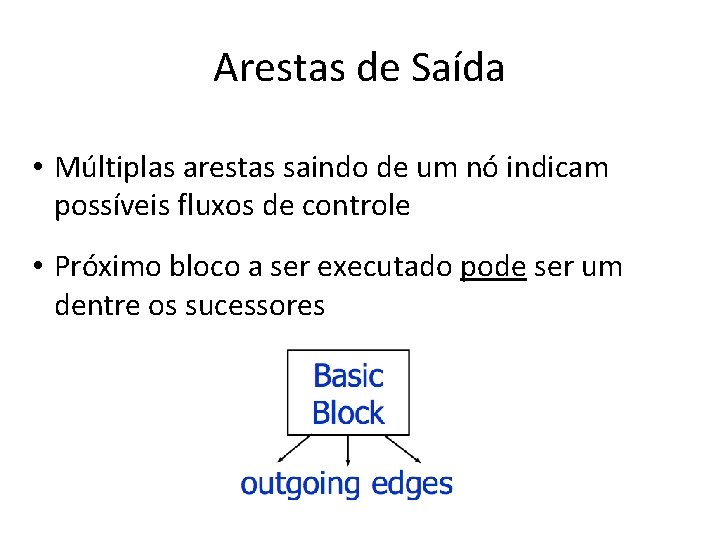 Arestas de Saída • Múltiplas arestas saindo de um nó indicam possíveis fluxos de