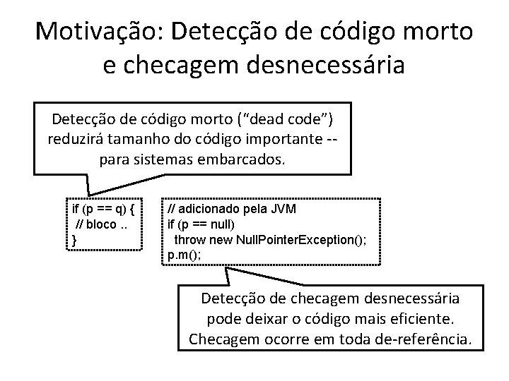 Motivação: Detecção de código morto e checagem desnecessária Detecção de código morto (“dead code”)