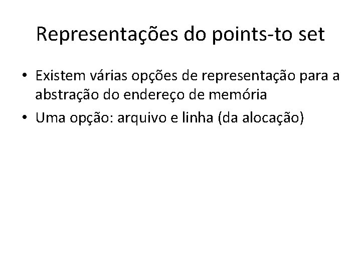 Representações do points-to set • Existem várias opções de representação para a abstração do