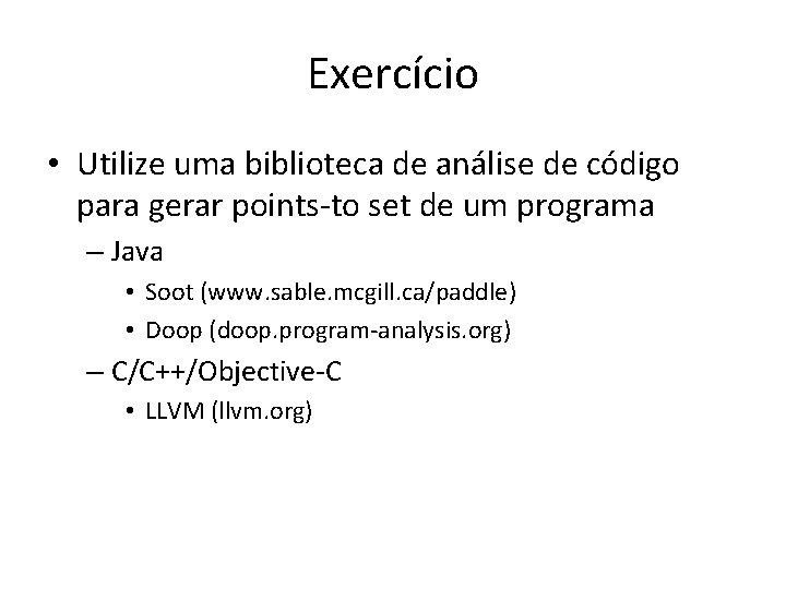 Exercício • Utilize uma biblioteca de análise de código para gerar points-to set de