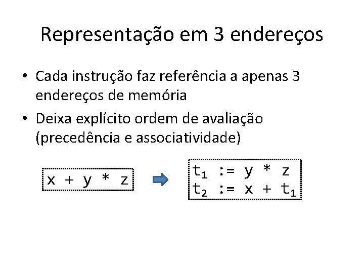 Representação em 3 endereços • Cada instrução faz referência a apenas 3 endereços de