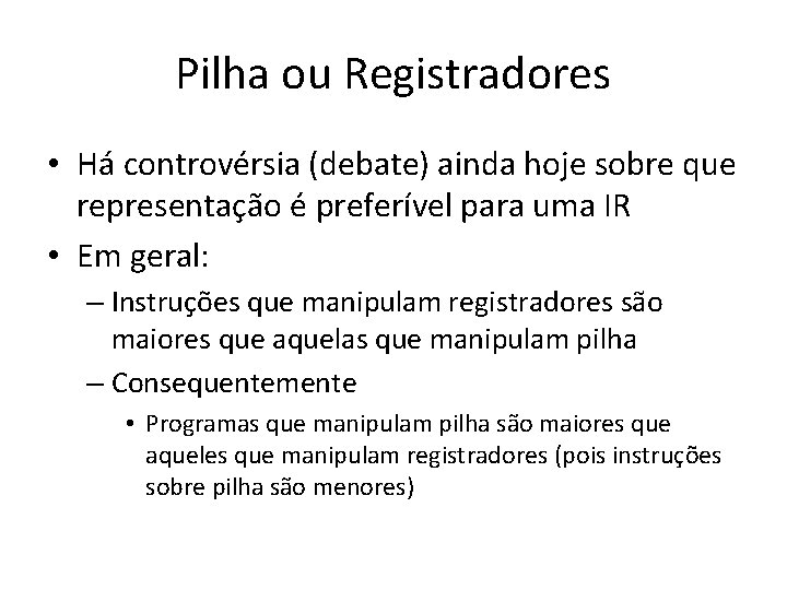 Pilha ou Registradores • Há controvérsia (debate) ainda hoje sobre que representação é preferível