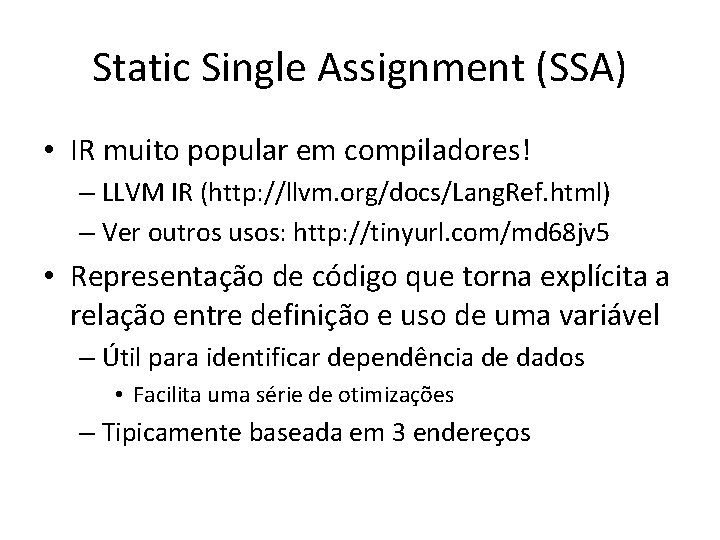 Static Single Assignment (SSA) • IR muito popular em compiladores! – LLVM IR (http: