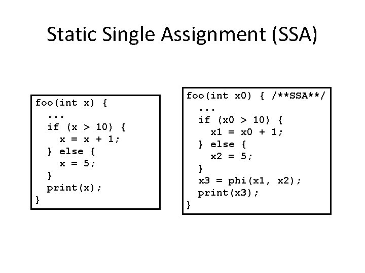 Static Single Assignment (SSA) foo(int x) {. . . if (x > 10) {