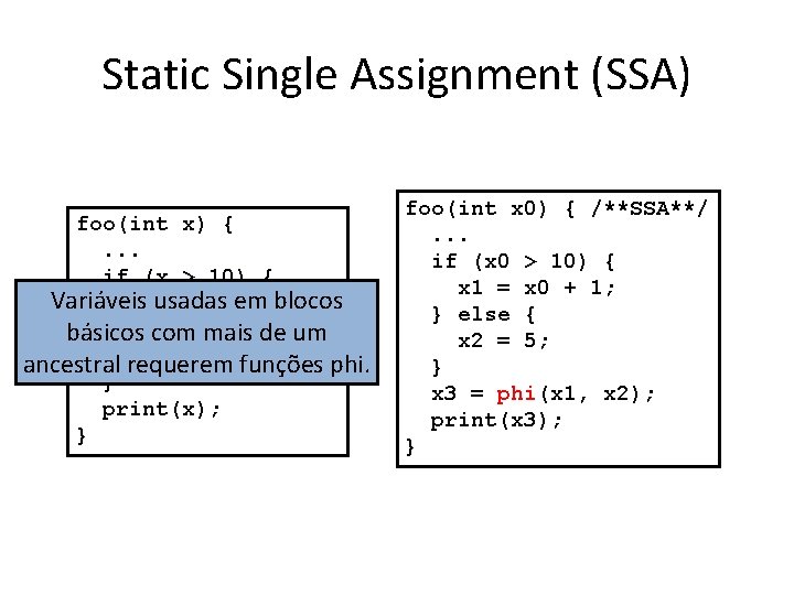 Static Single Assignment (SSA) foo(int x) {. . . if (x > 10) {