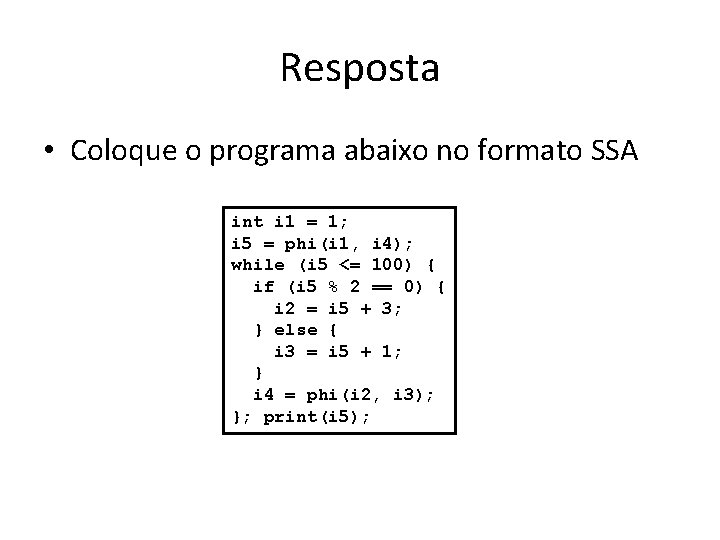 Resposta • Coloque o programa abaixo no formato SSA int i 1 = 1;