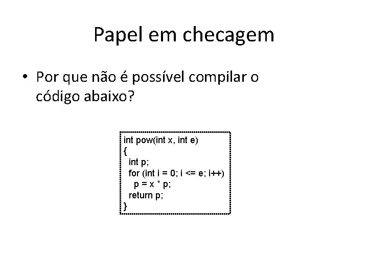 Papel em checagem • Por que não é possível compilar o código abaixo? int