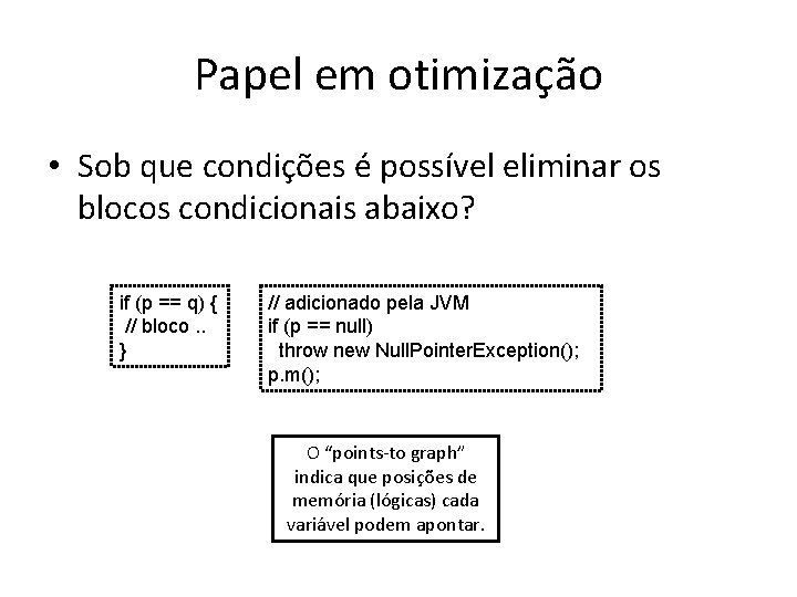 Papel em otimização • Sob que condições é possível eliminar os blocos condicionais abaixo?