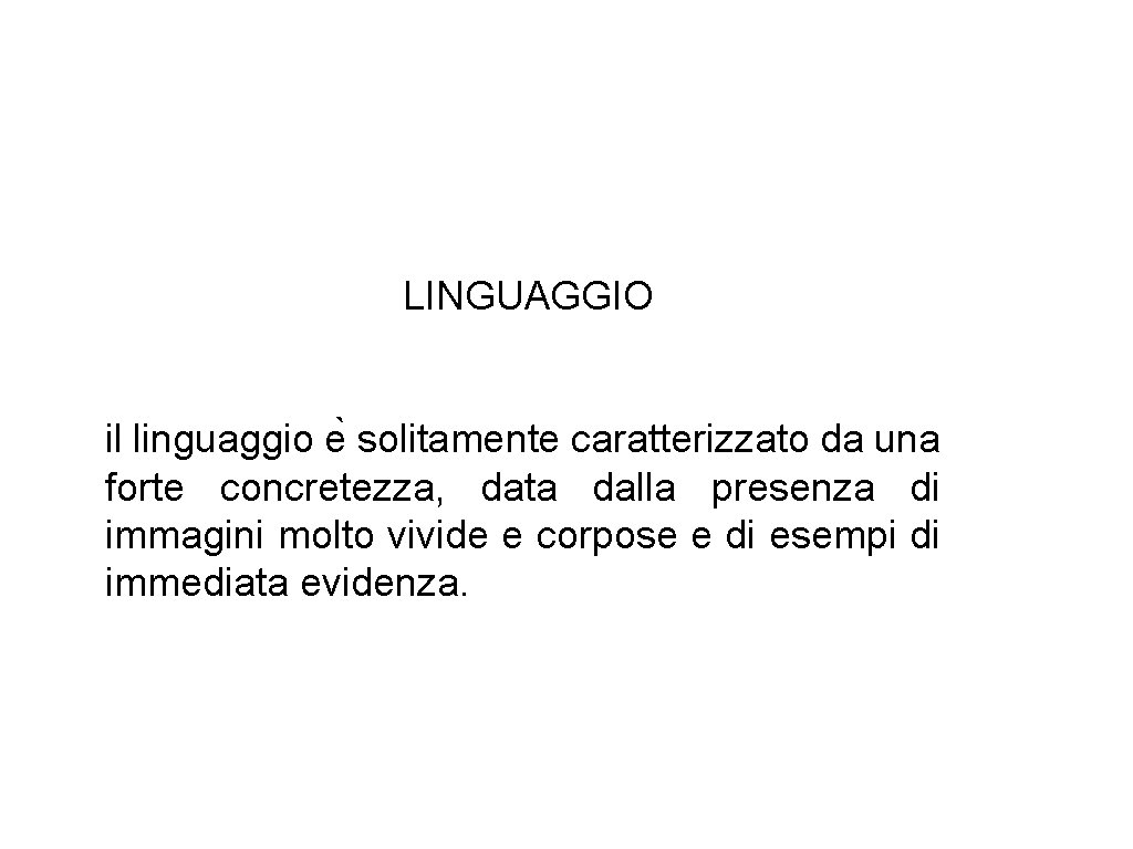 LINGUAGGIO il linguaggio e solitamente caratterizzato da una forte concretezza, data dalla presenza di