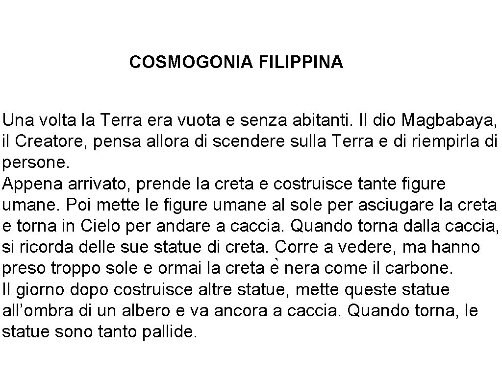 COSMOGONIA FILIPPINA Una volta la Terra era vuota e senza abitanti. Il dio Magbabaya,