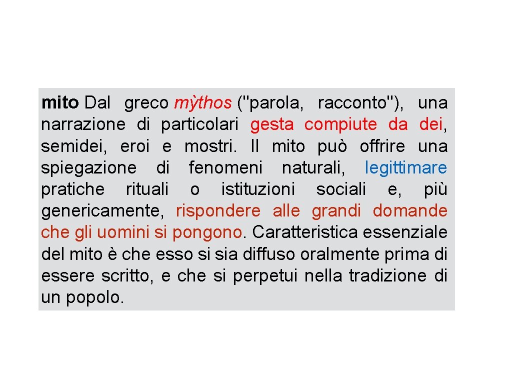 mito Dal greco mỳthos ("parola, racconto"), una narrazione di particolari gesta compiute da dei,