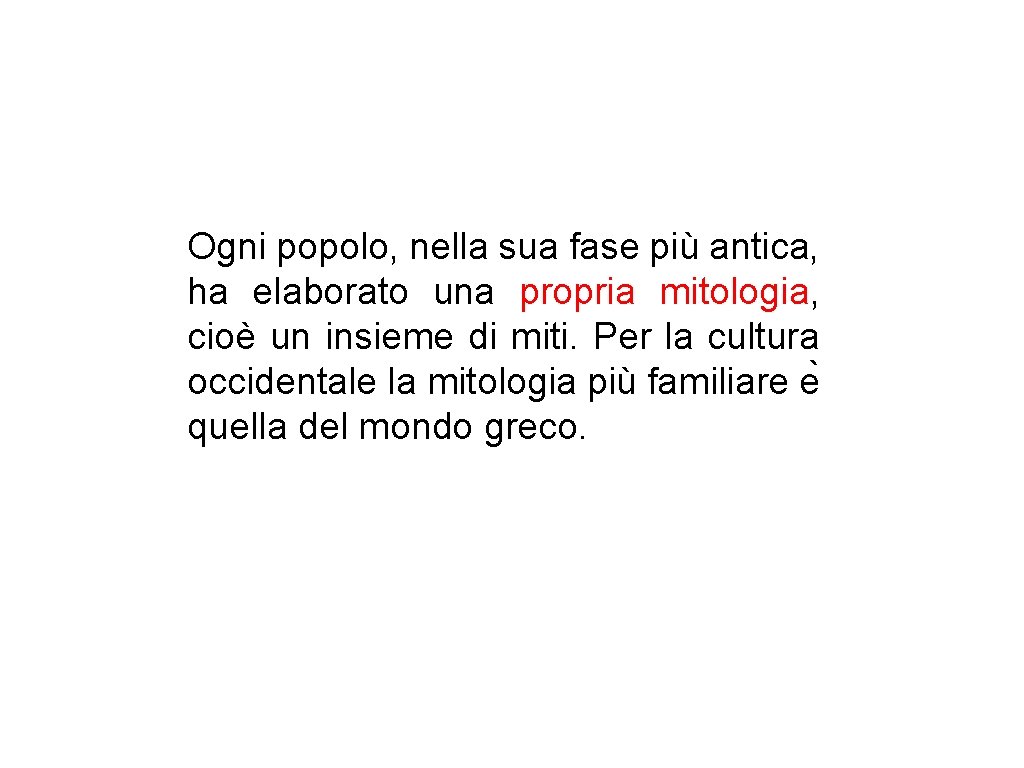 Ogni popolo, nella sua fase più antica, ha elaborato una propria mitologia, cioè un