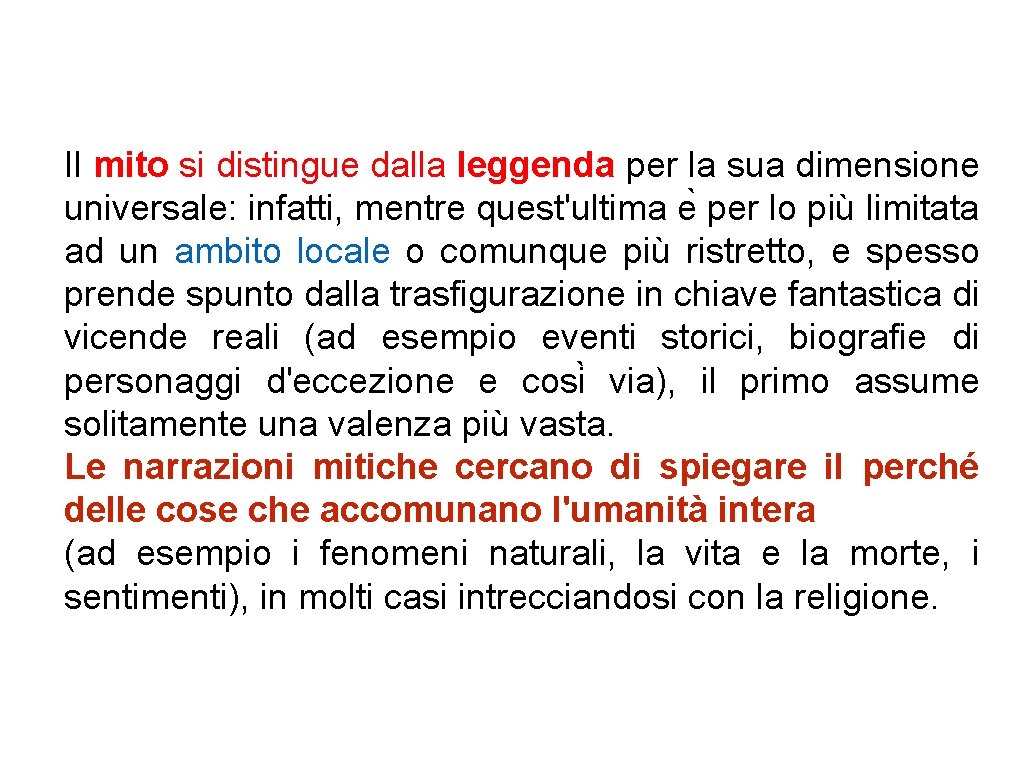 Il mito si distingue dalla leggenda per la sua dimensione universale: infatti, mentre quest'ultima