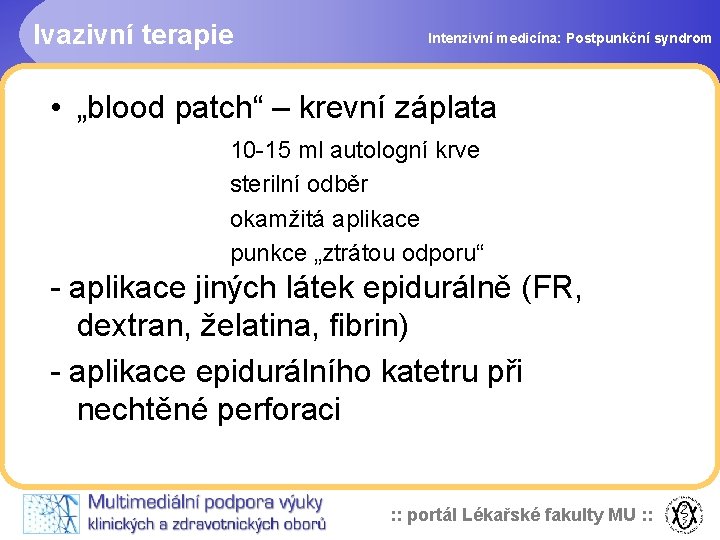 Ivazivní terapie Intenzivní medicína: Postpunkční syndrom • „blood patch“ – krevní záplata 10 -15