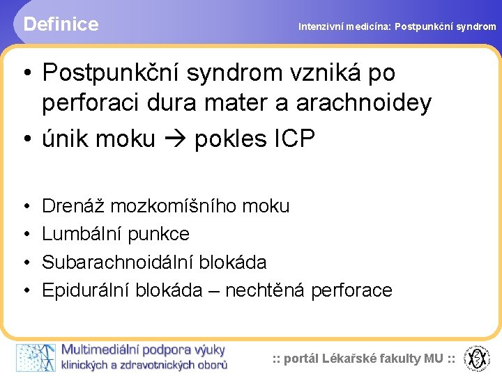 Definice Intenzivní medicína: Postpunkční syndrom • Postpunkční syndrom vzniká po perforaci dura mater a