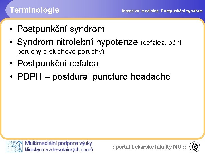 Terminologie Intenzivní medicína: Postpunkční syndrom • Postpunkční syndrom • Syndrom nitrolební hypotenze (cefalea, oční