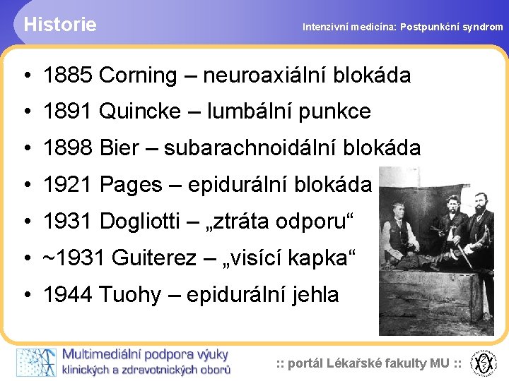 Historie Intenzivní medicína: Postpunkční syndrom • 1885 Corning – neuroaxiální blokáda • 1891 Quincke