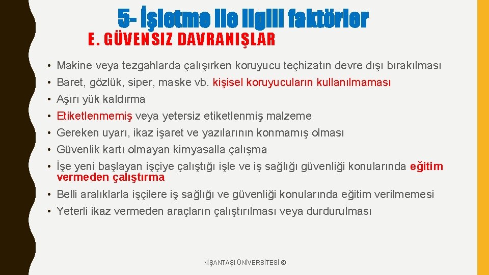 5 - İşletme ilgili faktörler E. GÜVENSIZ DAVRANIŞLAR • • Makine veya tezgahlarda çalışırken