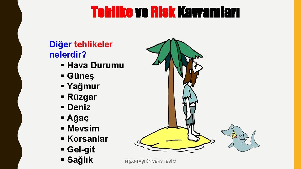 Tehlike ve Risk Kavramları Diğer tehlikeler nelerdir? § Hava Durumu § Güneş § Yağmur