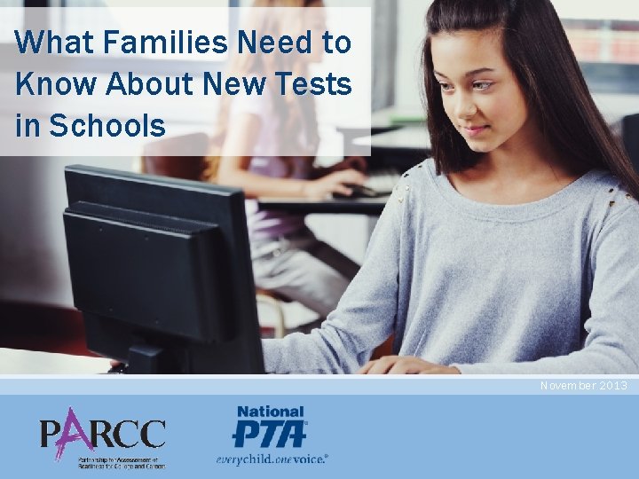 What Families Need to Know About New Tests in Schools November 2013 