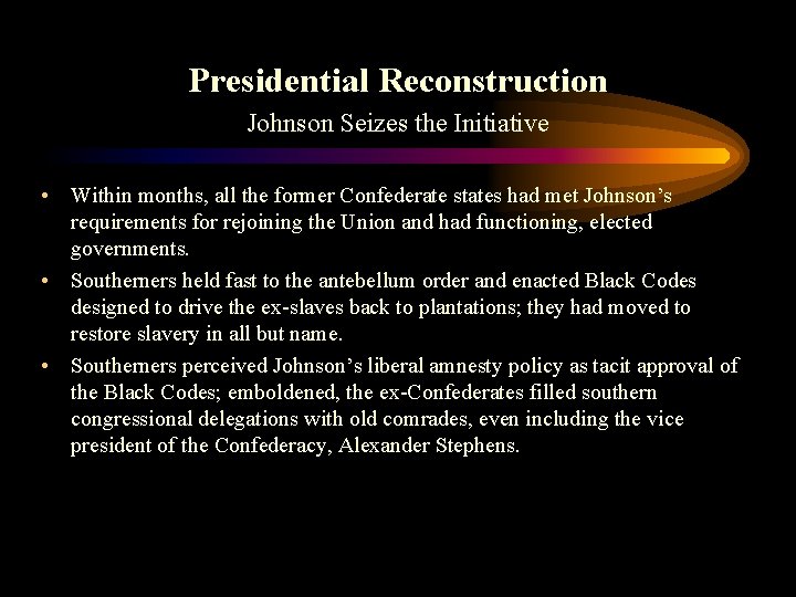 Presidential Reconstruction Johnson Seizes the Initiative • Within months, all the former Confederate states