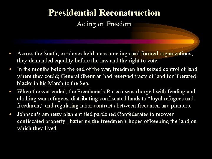 Presidential Reconstruction Acting on Freedom • Across the South, ex slaves held mass meetings