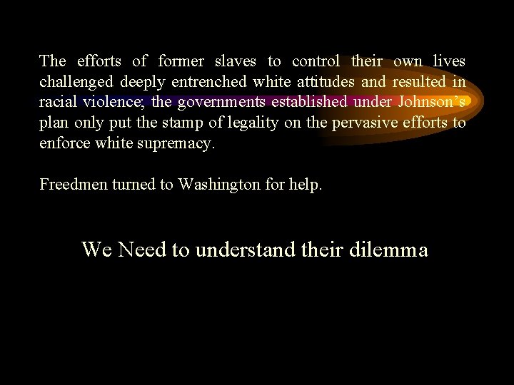 The efforts of former slaves to control their own lives challenged deeply entrenched white