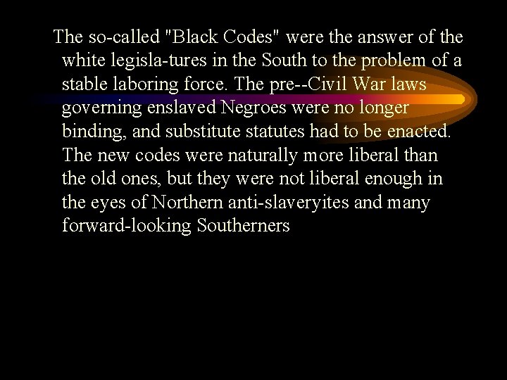 The so called "Black Codes" were the answer of the white legisla tures in