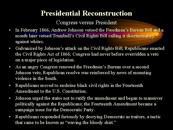 Presidential Reconstruction Congress versus President • In February 1866, Andrew Johnson vetoed the Freedmen’s