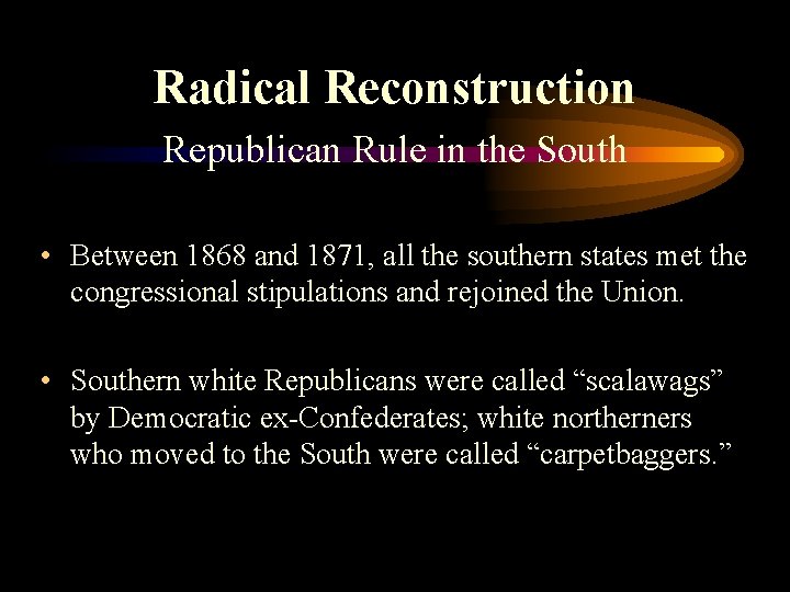 Radical Reconstruction Republican Rule in the South • Between 1868 and 1871, all the