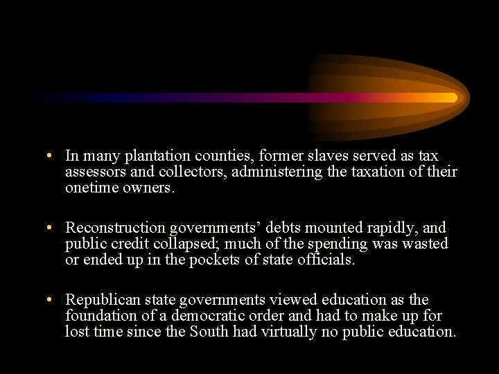  • In many plantation counties, former slaves served as tax assessors and collectors,