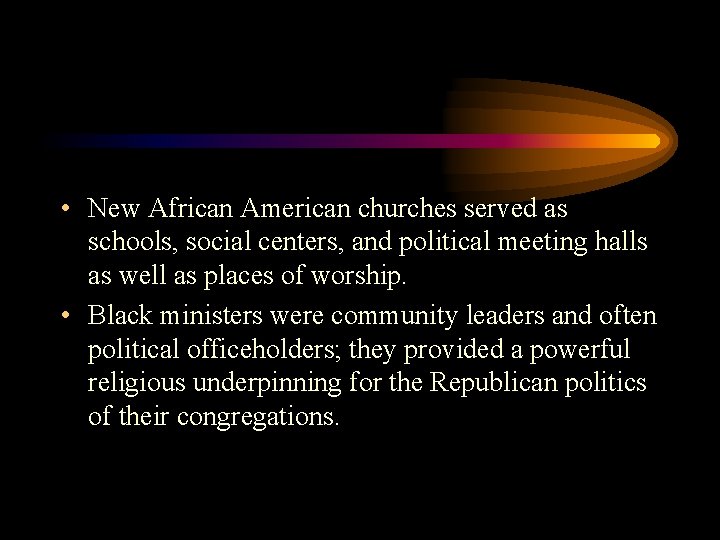  • New African American churches served as schools, social centers, and political meeting