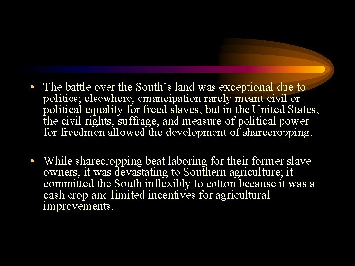  • The battle over the South’s land was exceptional due to politics; elsewhere,