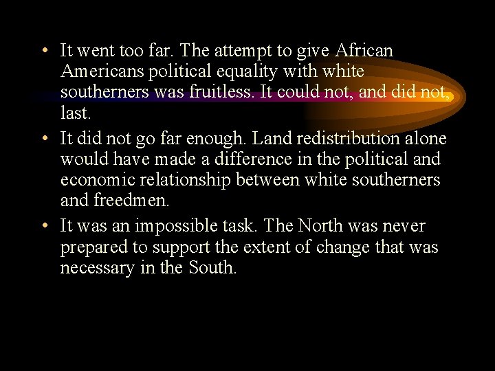  • It went too far. The attempt to give African Americans political equality