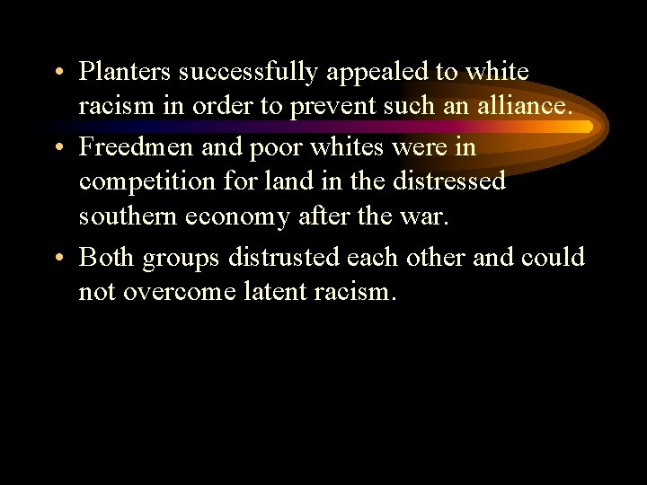 • Planters successfully appealed to white racism in order to prevent such an