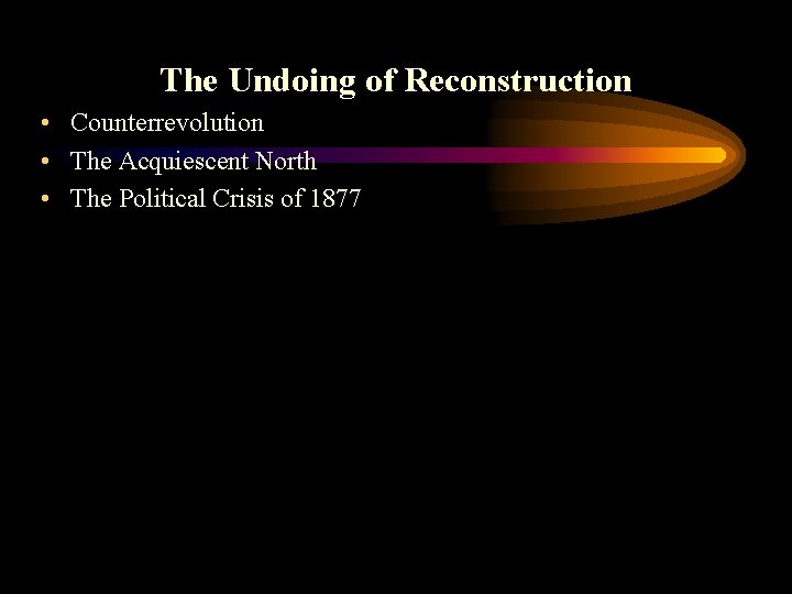 The Undoing of Reconstruction • Counterrevolution • The Acquiescent North • The Political Crisis