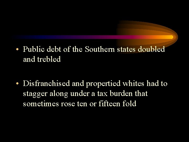  • Public debt of the Southern states doubled and trebled • Disfranchised and