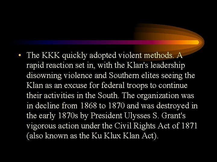  • The KKK quickly adopted violent methods. A rapid reaction set in, with